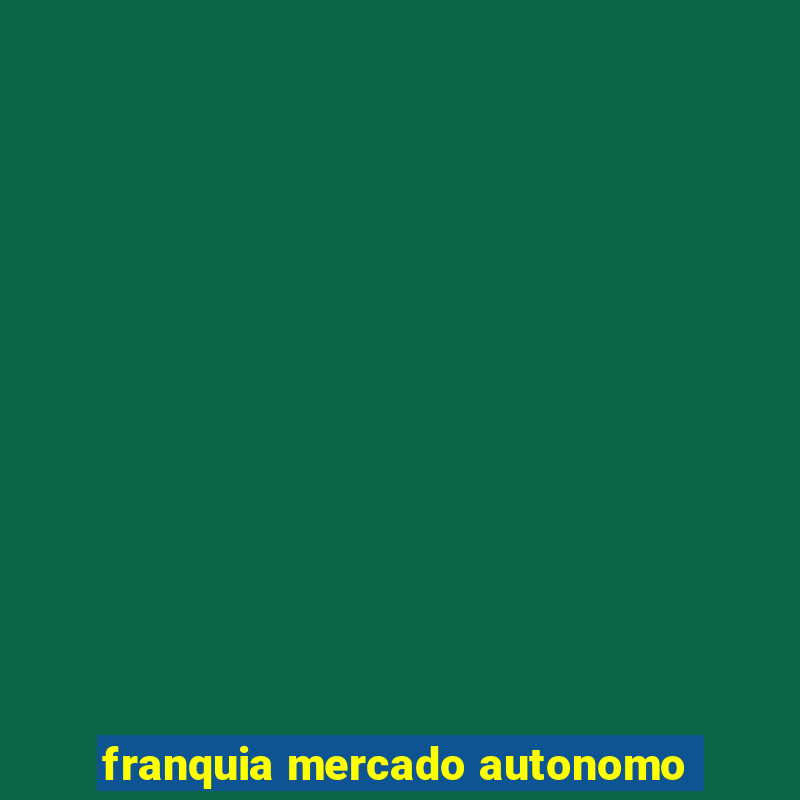 franquia mercado autonomo